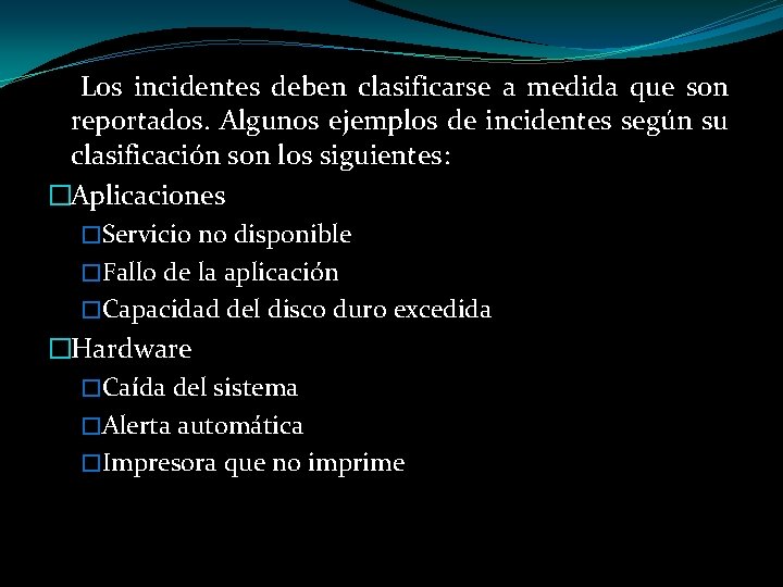  Los incidentes deben clasificarse a medida que son reportados. Algunos ejemplos de incidentes