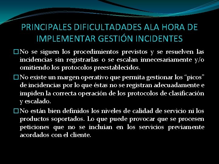 PRINCIPALES DIFICULTADADES ALA HORA DE IMPLEMENTAR GESTIÓN INCIDENTES �No se siguen los procedimientos previstos