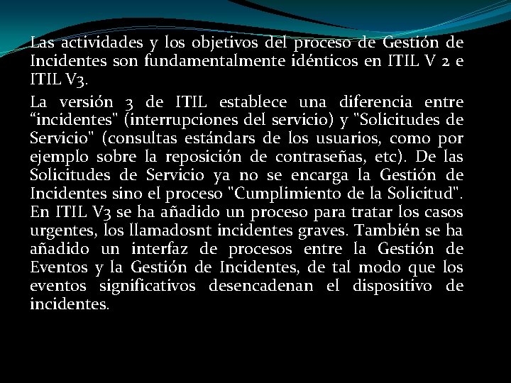 Las actividades y los objetivos del proceso de Gestión de Incidentes son fundamentalmente idénticos