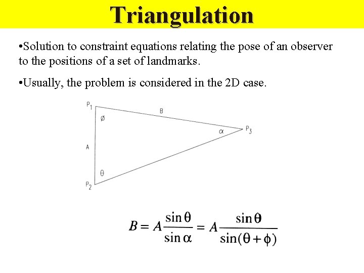 Triangulation • Solution to constraint equations relating the pose of an observer to the