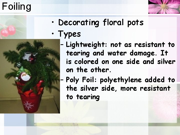 Foiling • Decorating floral pots • Types – Lightweight: not as resistant to tearing