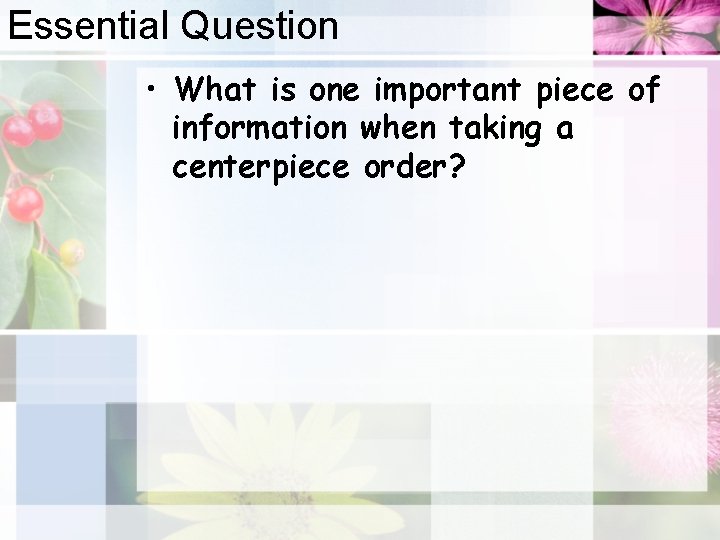 Essential Question • What is one important piece of information when taking a centerpiece