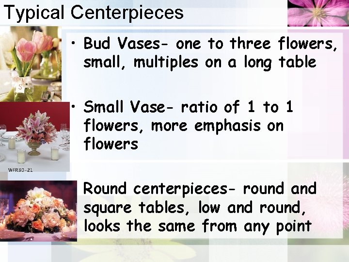 Typical Centerpieces • Bud Vases- one to three flowers, small, multiples on a long