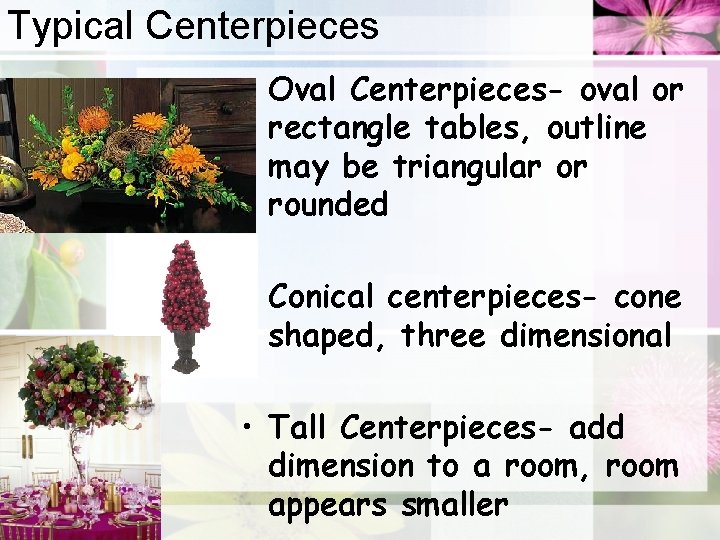 Typical Centerpieces • Oval Centerpieces- oval or rectangle tables, outline may be triangular or