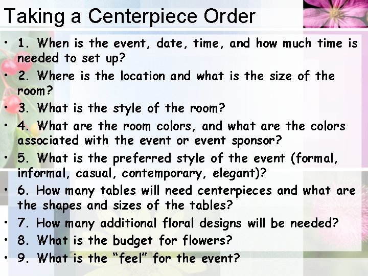 Taking a Centerpiece Order • 1. When is the event, date, time, and how