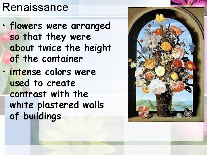 Renaissance • flowers were arranged so that they were about twice the height of