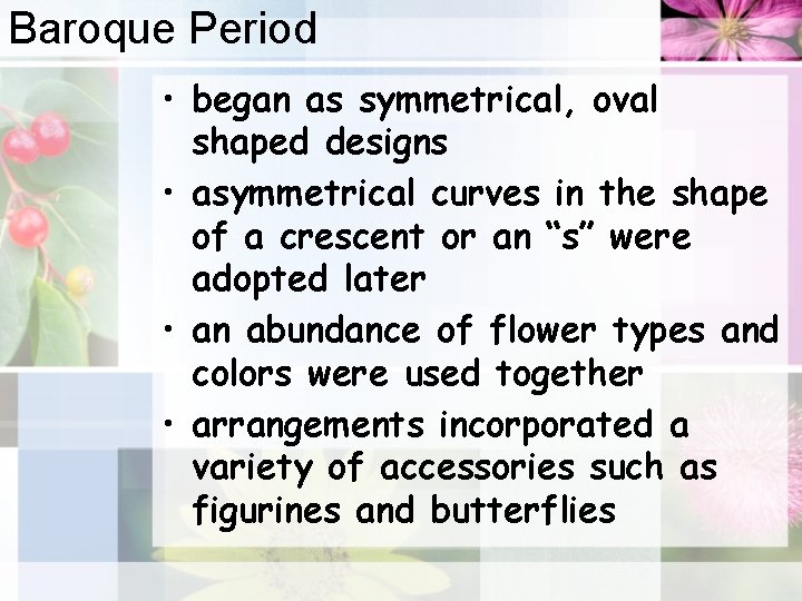 Baroque Period • began as symmetrical, oval shaped designs • asymmetrical curves in the