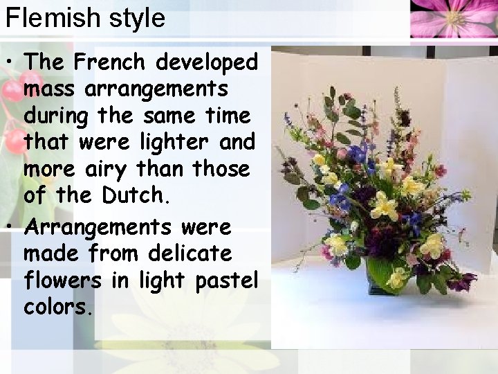 Flemish style • The French developed mass arrangements during the same time that were