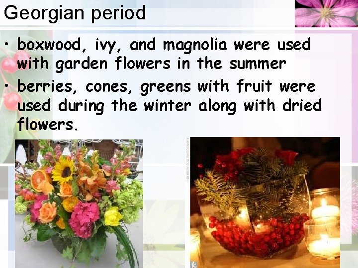 Georgian period • boxwood, ivy, and magnolia were used with garden flowers in the