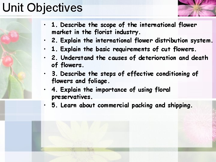 Unit Objectives • 1. Describe the scope of the international flower market in the