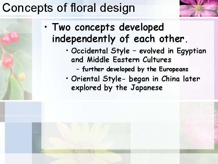 Concepts of floral design • Two concepts developed independently of each other. • Occidental