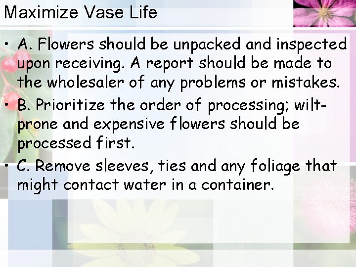 Maximize Vase Life • A. Flowers should be unpacked and inspected upon receiving. A