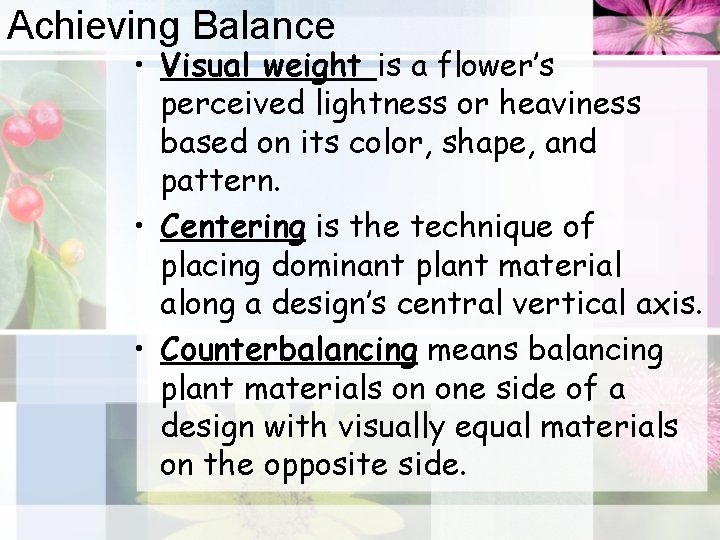 Achieving Balance • Visual weight is a flower’s perceived lightness or heaviness based on