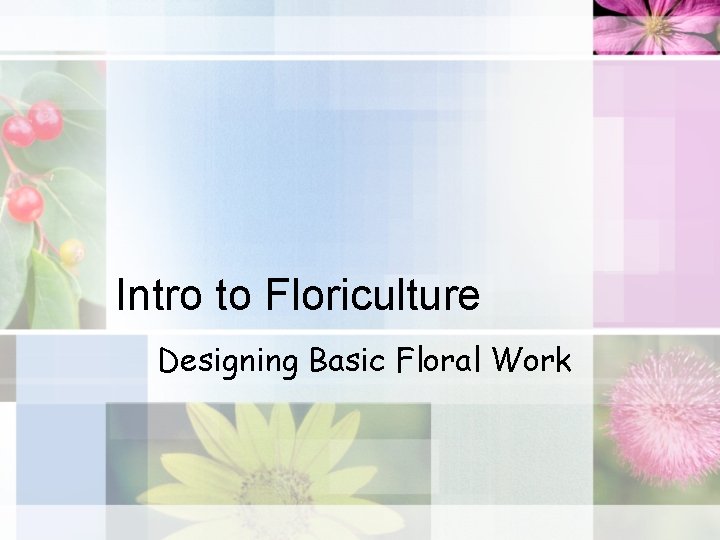 Intro to Floriculture Designing Basic Floral Work 