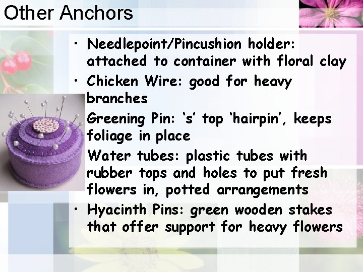 Other Anchors • Needlepoint/Pincushion holder: attached to container with floral clay • Chicken Wire: