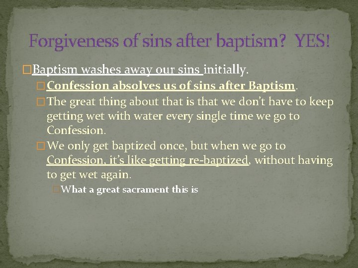 Forgiveness of sins after baptism? YES! �Baptism washes away our sins initially. � Confession