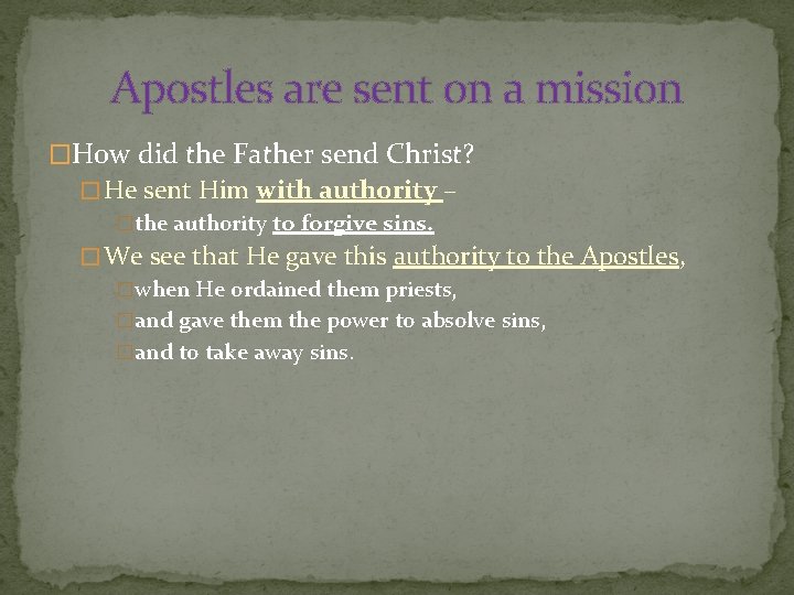 Apostles are sent on a mission �How did the Father send Christ? � He