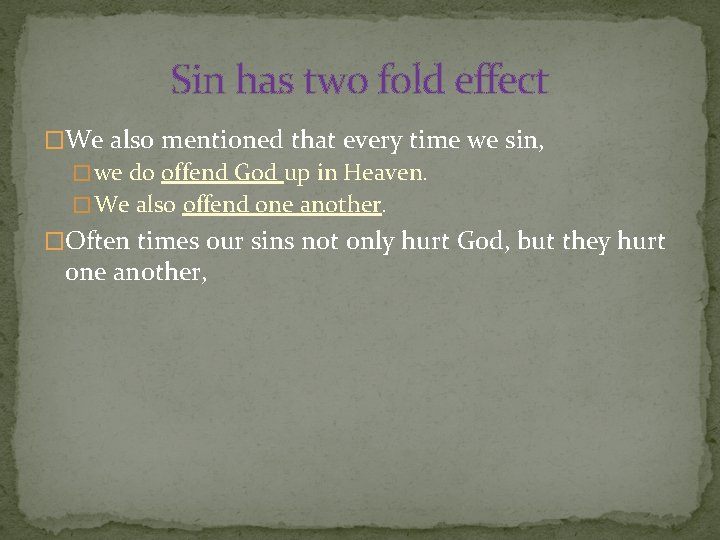 Sin has two fold effect �We also mentioned that every time we sin, �
