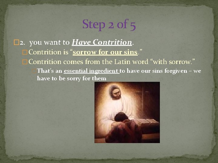 Step 2 of 5 � 2. you want to Have Contrition. � Contrition is