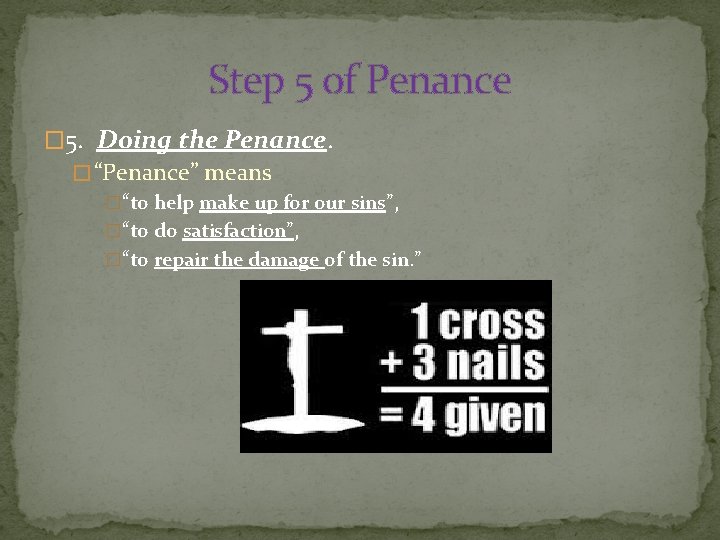 Step 5 of Penance � 5. Doing the Penance. � “Penance” means �“to help