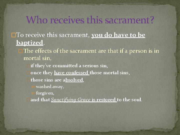 Who receives this sacrament? �To receive this sacrament, you do have to be baptized.