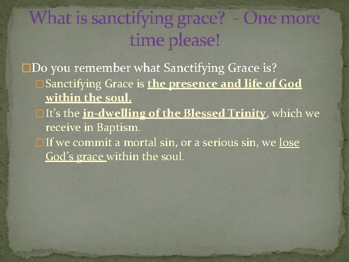 What is sanctifying grace? - One more time please! �Do you remember what Sanctifying