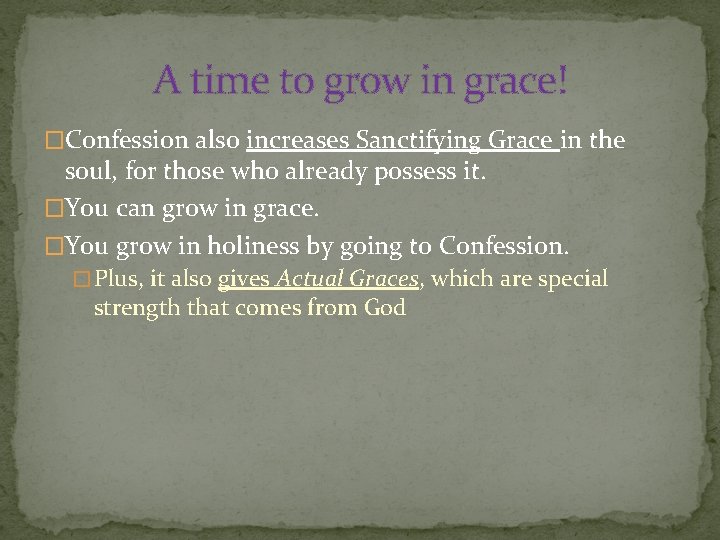 A time to grow in grace! �Confession also increases Sanctifying Grace in the soul,