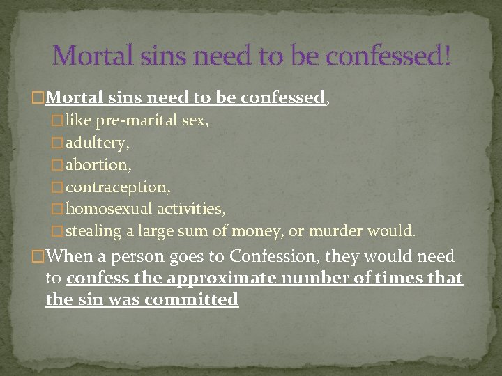 Mortal sins need to be confessed! �Mortal sins need to be confessed, � like