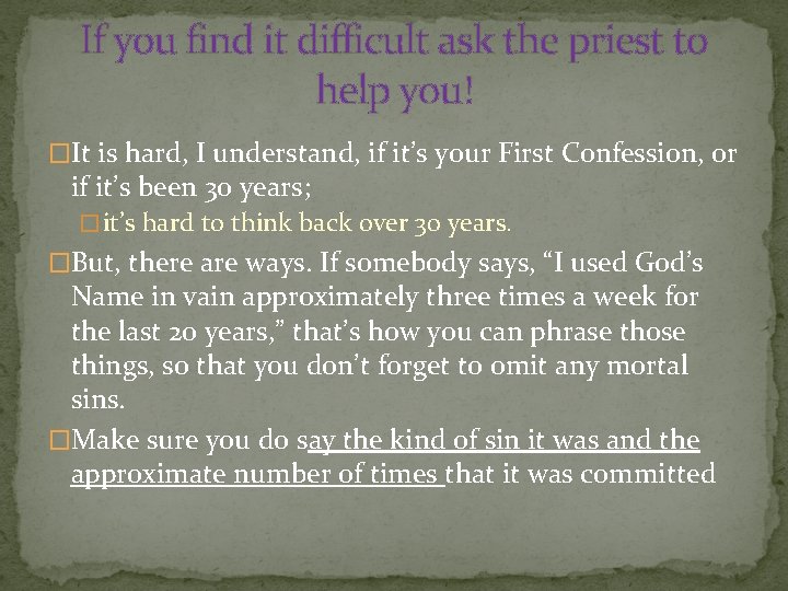 If you find it difficult ask the priest to help you! �It is hard,