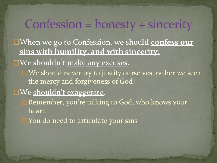 Confession = honesty + sincerity �When we go to Confession, we should confess our