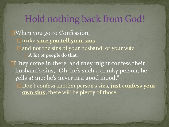 Hold nothing back from God! �When you go to Confession, � make sure you