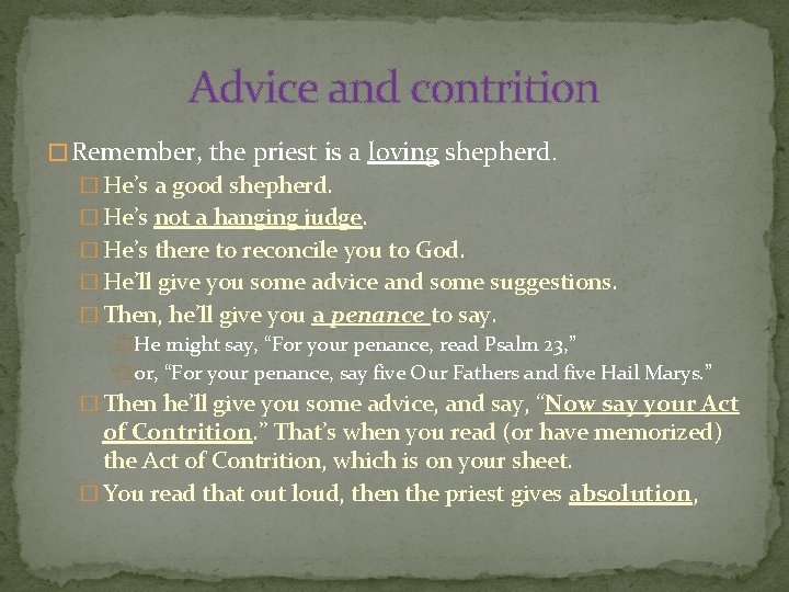 Advice and contrition � Remember, the priest is a loving shepherd. � He’s a