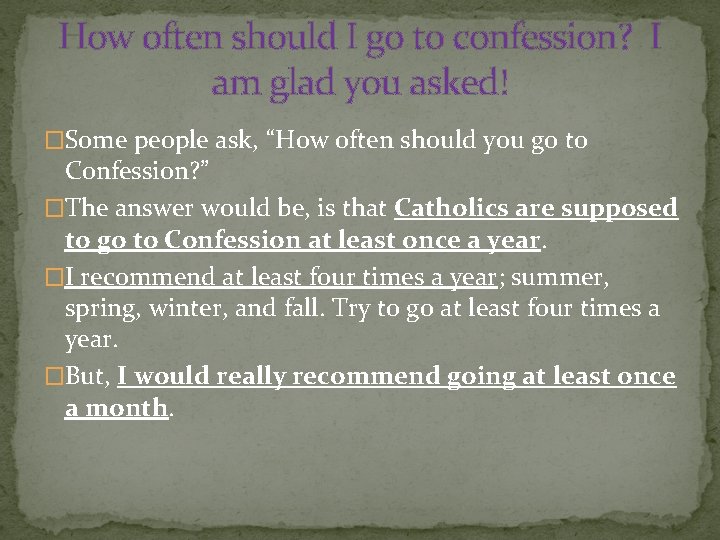 How often should I go to confession? I am glad you asked! �Some people