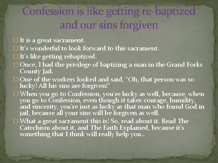 Confession is like getting re-baptized and our sins forgiven � It is a great