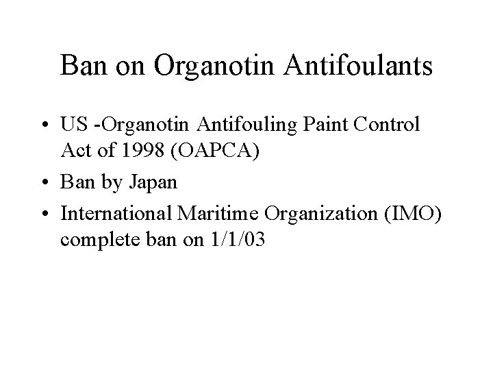 Ban on Organotin Antifoulants • US -Organotin Antifouling Paint Control Act of 1998 (OAPCA)