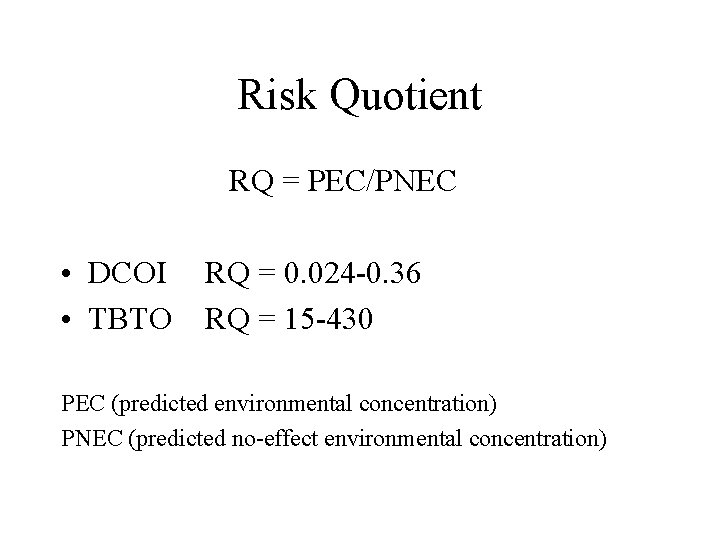 Risk Quotient RQ = PEC/PNEC • DCOI • TBTO RQ = 0. 024 -0.