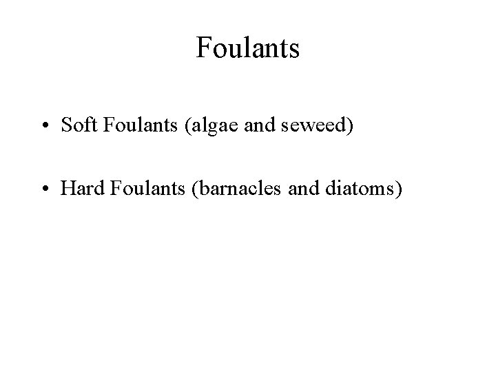 Foulants • Soft Foulants (algae and seweed) • Hard Foulants (barnacles and diatoms) 