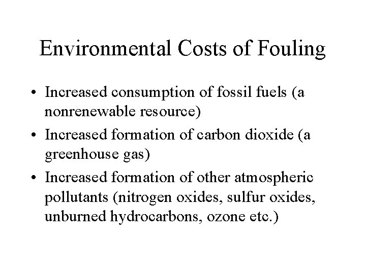 Environmental Costs of Fouling • Increased consumption of fossil fuels (a nonrenewable resource) •