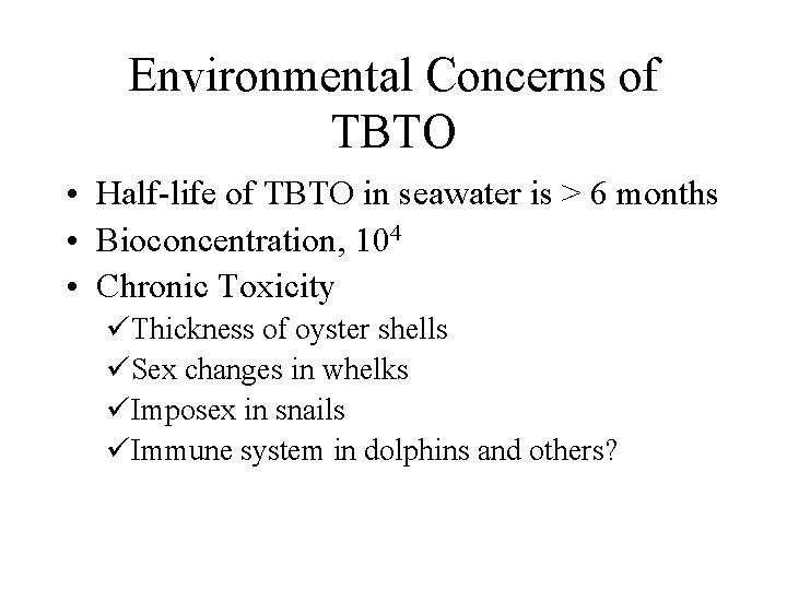 Environmental Concerns of TBTO • Half-life of TBTO in seawater is > 6 months