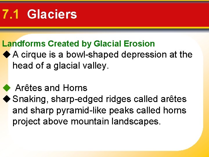 7. 1 Glaciers Landforms Created by Glacial Erosion u A cirque is a bowl-shaped