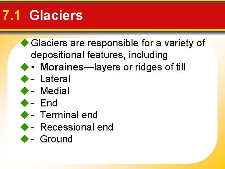 7. 1 Glaciers u Glaciers are responsible for a variety of depositional features, including