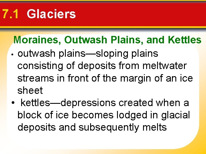7. 1 Glaciers Moraines, Outwash Plains, and Kettles • outwash plains—sloping plains consisting of