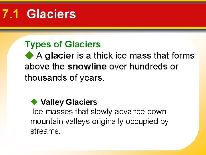 7. 1 Glaciers Types of Glaciers A glacier is a thick ice mass that