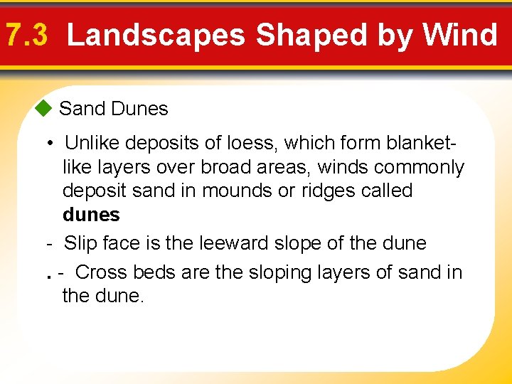7. 3 Landscapes Shaped by Wind Sand Dunes • Unlike deposits of loess, which