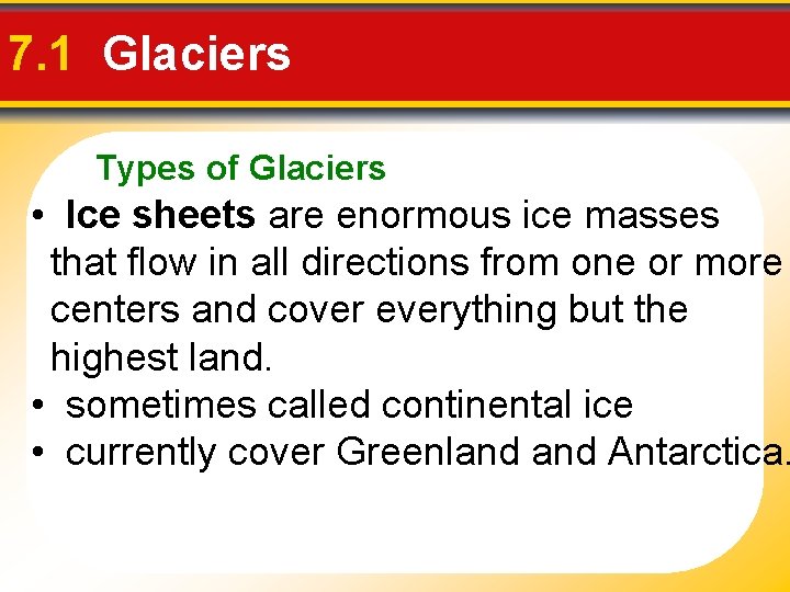 7. 1 Glaciers Types of Glaciers • Ice sheets are enormous ice masses that