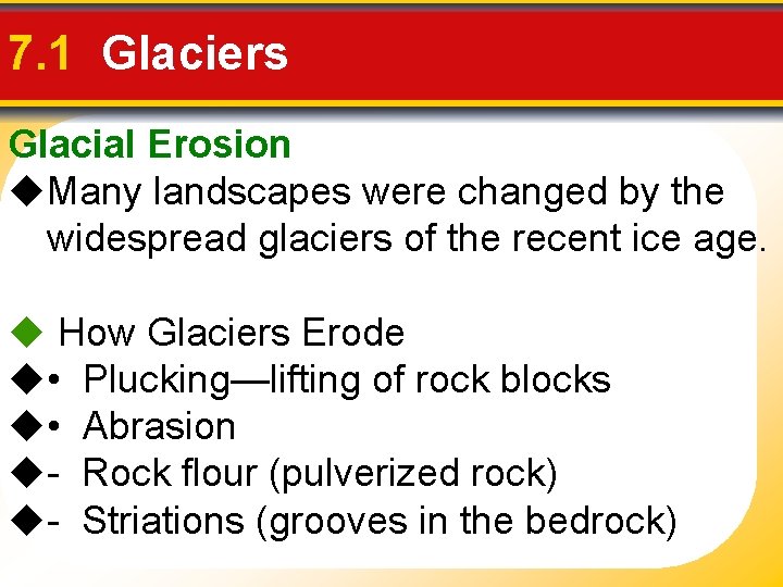 7. 1 Glaciers Glacial Erosion u. Many landscapes were changed by the widespread glaciers