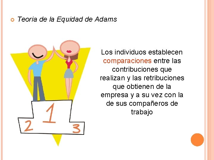  Teoria de la Equidad de Adams Los individuos establecen comparaciones entre las contribuciones