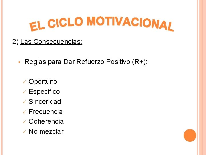 2) Las Consecuencias: § Reglas para Dar Refuerzo Positivo (R+): ü ü ü Oportuno