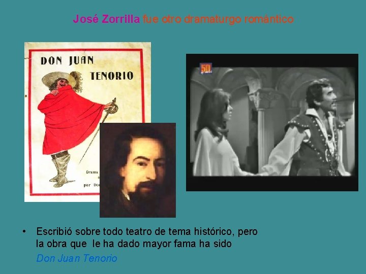 José Zorrilla fue otro dramaturgo romántico • Escribió sobre todo teatro de tema histórico,