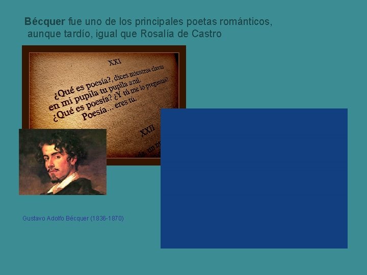 Bécquer fue uno de los principales poetas románticos, aunque tardío, igual que Rosalía de